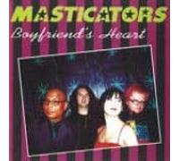Masticators, the - Boyfriend'S Heart