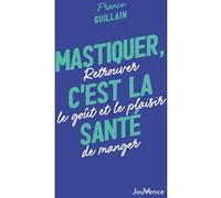 Mastiquer, c'est la santé Joy Manné (Auteur), Bert Hellinger (Préface)