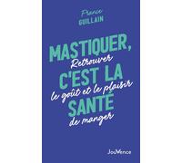 Mastiquer, c'est la santé Retrouver le goût et le plaisir de manger - Joy Manné - Jouvence - broché - Guide