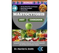 MASTOCYTOSIS DIET COOKBOOK: Nourishing Recipes and Expert Nutritional Guidance to Ease Symptoms, Strengthen Immunity, and Promote a Balanced Life with Mast Cell Activation Support