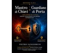 Mastro di Chiavi e Guardiano di Porta: I due custodi della soglia: anatomia, riconoscimento e uso operativo nel Metodo E.D.S.