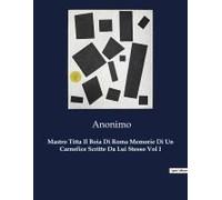 Mastro Titta Il Boia Di Roma Memorie Di Un Carnefice Scritte Da Lui Stesso Vol I