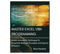 Mastwr excel VBA programming: Master Automation Techniques to Streamline Business Processes and Improve Efficiency