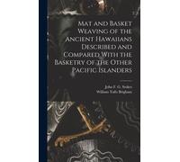 Mat And Basket Weaving Of The Ancient Hawaiians Described And Compared With The Basketry Of The Other Pacific Islanders