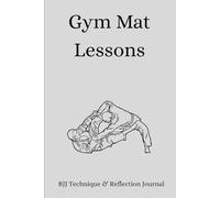 Mat Lessons: A Brazilian Jiu-Jitsu Reflection Journal for Fathers: Stay consistent, stay grateful, stay on the mats