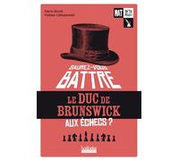 Mat si tu peux !: Saurez-vous battre le duc de Brunswick ?-Saurez-vous battre le duc de Brunswick aux échecs ? (1)