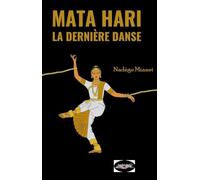 MATA HARI, LA DERNIERE DANSE: L'espionne qui avait trop dansé