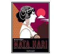Mata Hari: Les vies insolentes de l'agent H 21