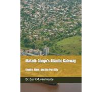 Matadi: Congo’s Atlantic Gateway: Empire, River, and the Port City