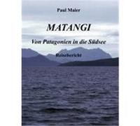 Matangi - Von Patagonien in die Südsee Maier, Paul (Auteur)