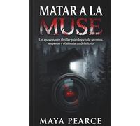 MATAR A LA MUSA: Un apasionante thriller psicológico de secretos, suspenso y el simulacro definitivo