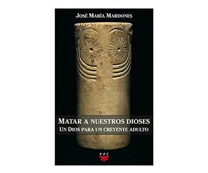 Matar a nuestros dioses: Un Dios para un creyente adulto