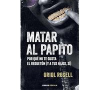 Matar al papito: Por qué no te gusta el reguetón (y a tus hijos sí)