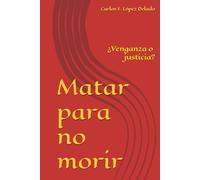Matar para no morir: ¿Venganza o justicia?