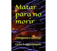 Matar para no morir: ¿Venganza o Justicia?