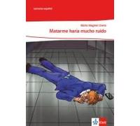 Matarme Haría Mucho Ruido. Lektüre Klasse 10-12: A2+/B1
