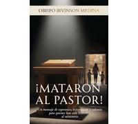 ¡Mataron al pastor!: Un mensaje de esperanza, restauración y valentía para quienes han sido llamados al ministerio