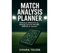 Match Analysis Planner: Manuale Operativo di Analisi Tattica per Allenatori di Calcio: Strumenti e Schede per la Pianificazione, l'Osservazione e la Valutazione della Performance.
