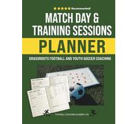 Match Day and Training Sessions Planner: Grassroots Football and Youth Soccer Coaching