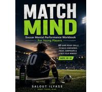 MATCH MIND Soccer Mental Performance Workbook for Young Players: 60 Game-Ready Drills to Build Confidence, Focus, Composure & a Next-Play Mindset - Ages 10-16