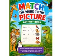 Match the Word to the Picture Activity Book: A Fun Vocabulary Learning Workbook Featuring Farm Animals, Wild Animals, Birds, Insects, Sea Creatures, ... Dinosaurs for Preschoolers and Early Learners