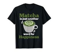 Matcha Est Un Autre Mot Pour Désigner Le Bonheur Vert Thés. T-Shirt