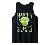Matcha Makes Me Happy You Not So Much Green Tea Humour Débardeur