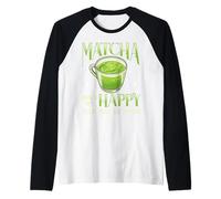 Matcha Makes Me Happy You Not So Much Green Tea Humour Manche Raglan