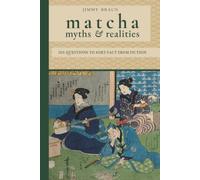 Matcha · Myths & Realities | 101 Questions to Sort Fact from Fiction: From the Japanese Tea Field to the Global Market: History, Science, Culture, Tasting & Production, Documented