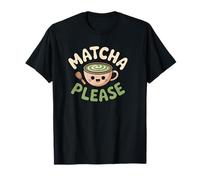 Matcha Please Funny Tea Lover Citation T-Shirt