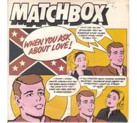 Matchbox (3) - MATCHBOX When You Ask About Love UK 7" 45
