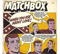 MATCHBOX - WHEN YOU ASK ABOUT LOVE 7" (45) UK MAGNET 1980
