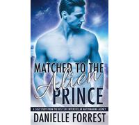 Matched to the Alien Prince A Case Study from the Best Life Interstellar Matchmaking Agency - Danielle Forrest - Auto-Édition - ebook (ePub) - Livre