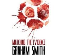 Matching the Evidence (The Major Crimes Team) - [Version Originale] Graham Smith (Auteur)