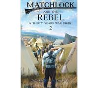 Matchlock And The Rebel: Book Two In A Thirty Years' War Historical Fiction Series