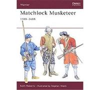 Matchlock Musketeer 1588-1688, Warrior 43 Keith Roberts (Auteur)