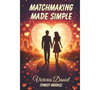 Matchmaking Made Simple: A Guide to Finding Love & Connecting Others
