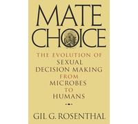 Gil G. Rosenthal – Mate Choice – L'évolution de la prise de décision sexuelle des microbes aux humains