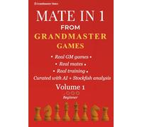 Mate in 1 from Grandmaster Games:: Volume 1 - Beginner | 700+ Simple Forced Checkmates from Grandmaster Games | Beginner Chess Training