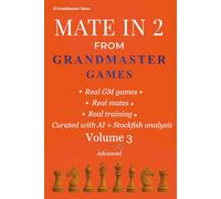 Mate in 2 from Grandmaster Games: Volume 3 - Advanced | 700+ Two-Move Checkmate Puzzles with Deep Calculation, Precise Visualization & Misleading Candidate Moves | Real Tournament Positions