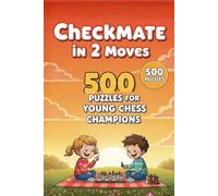 Mate in 2 Moves: A Collection of 500 Chess Puzzles with Solutions