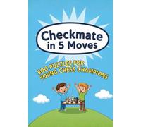 Mate in 5 Moves : A collection of 500 chess puzzles with solutions