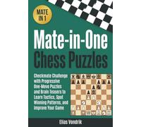 Mate-in-One Chess Puzzles: Checkmate Challenge with Progressive One-Move Puzzles and Brain Teasers to Learn Tactics, Spot Winning Patterns, and Improve Your Game
