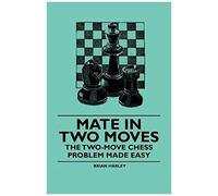 Mate In Two Moves - The Two-Move Chess Problem Made Easy