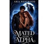 Mated To The Alpha King: Claimed by the Wolf King