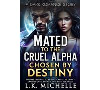 Mated To The Cruel Alpha, Chosen By Destiny: She was destined to be his, too bad he didn't know it until she ran away with his heart.