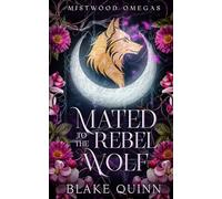 Mated to the Rebel Wolf: A Fated Mates Wolf Shifter Paranormal Romance