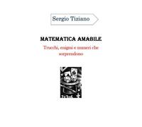 Matematica amabile: trucchi, enigmi e numeri che sorprendono