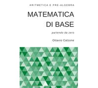 Matematica di base: Aritmetica e pre-algebra (partendo da zero)