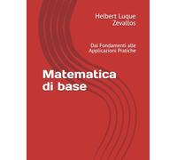 Matematica di base: Dai Fondamenti alle Applicazioni Pratiche